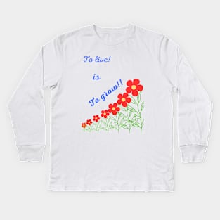 To live is To grow T-shirt Kids Long Sleeve T-Shirt